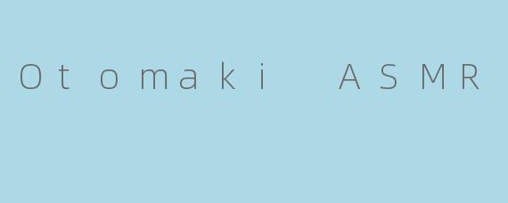 Otomaki ASMR